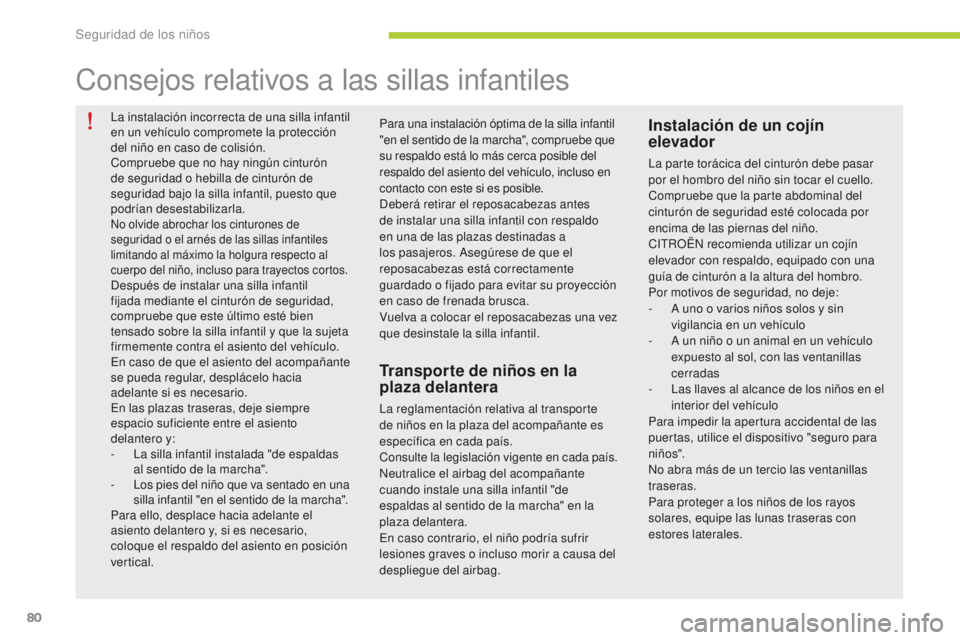 CITROEN C-ZERO 2016 Manuales de Empleo (in Spanish) 80
c-zero_es_ chap07_securite-enfants_ed01-2014
la instalación incorrecta de una silla infantil
en un vehículo compromete la protección
del niño en caso de colisión.
co
mpruebe que no hay ning CITROEN C-ZERO 2016 Manuales de Empleo (in Spanish) 80
c-zero_es_ chap07_securite-enfants_ed01-2014
la instalación incorrecta de una silla infantil
en un vehículo compromete la protección
del niño en caso de colisión.
co
mpruebe que no hay ning