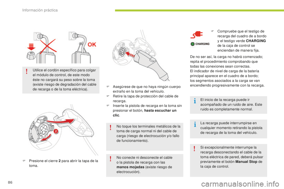 CITROEN C-ZERO 2016 Manuales de Empleo (in Spanish) 86
c-zero_es_c hap08_info-pratiques_ed01-2014
no toque los terminales metálicos de la
toma de carga normal ni del cable de
carga (riesgo de electrocución y/o fallo
de funcionamiento).
F
P
resi CITROEN C-ZERO 2016 Manuales de Empleo (in Spanish) 86
c-zero_es_c hap08_info-pratiques_ed01-2014
no toque los terminales metálicos de la
toma de carga normal ni del cable de
carga (riesgo de electrocución y/o fallo
de funcionamiento).
F
P
resi
