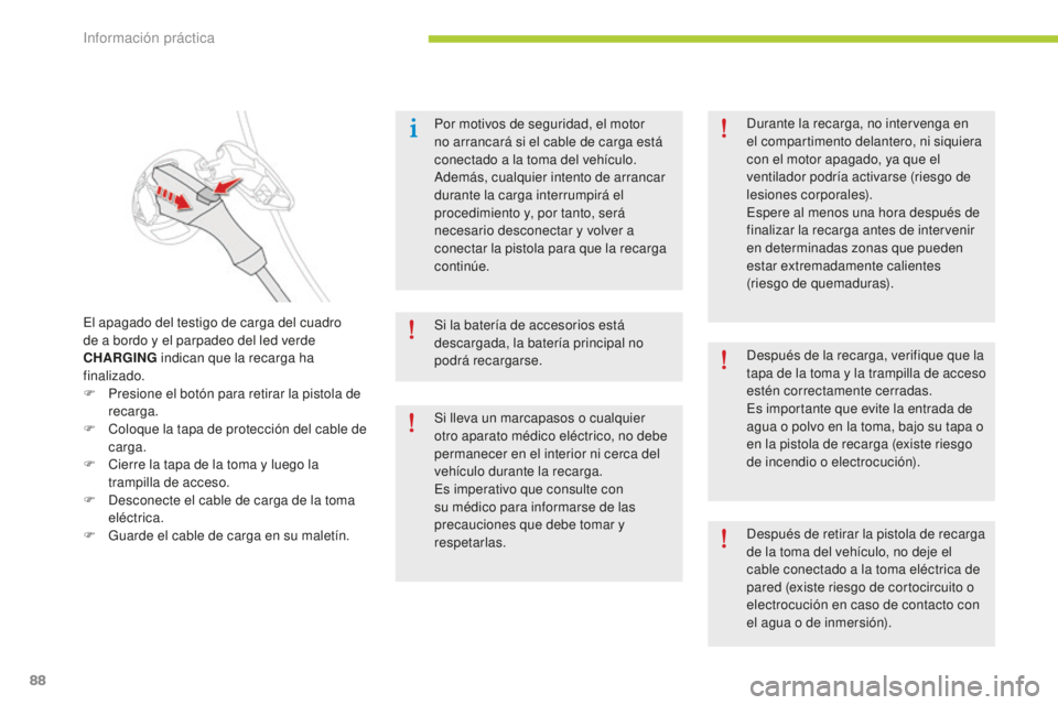 CITROEN C-ZERO 2016 Manuales de Empleo (in Spanish) 88
c-zero_es_c hap08_info-pratiques_ed01-2014
Por motivos de seguridad, el motor
no arrancará si el cable de carga está
conectado a la toma del vehículo.
ad
emás, cualquier intento de arrancar CITROEN C-ZERO 2016 Manuales de Empleo (in Spanish) 88
c-zero_es_c hap08_info-pratiques_ed01-2014
Por motivos de seguridad, el motor
no arrancará si el cable de carga está
conectado a la toma del vehículo.
ad
emás, cualquier intento de arrancar