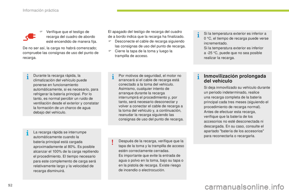 CITROEN C-ZERO 2016 Manuales de Empleo (in Spanish) i
92
c-zero_es_c hap08_info-pratiques_ed01-2014
F Verifique que el testigo de
recarga del cuadro de abordo
esté encendido de manera fija.
la r
ecarga rápida se interrumpe
automáticamente cuando CITROEN C-ZERO 2016 Manuales de Empleo (in Spanish) i
92
c-zero_es_c hap08_info-pratiques_ed01-2014
F Verifique que el testigo de
recarga del cuadro de abordo
esté encendido de manera fija.
la r
ecarga rápida se interrumpe
automáticamente cuando