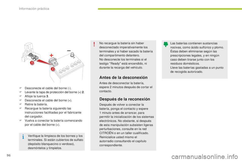 CITROEN C-ZERO 2016 Manuales de Empleo (in Spanish) 96
c-zero_es_c hap08_info-pratiques_ed01-2014
no recargue la batería sin haber
desconectado imperativamente los
terminales y si haber sacado la batería
del compartimento delantero.
no d
esconect CITROEN C-ZERO 2016 Manuales de Empleo (in Spanish) 96
c-zero_es_c hap08_info-pratiques_ed01-2014
no recargue la batería sin haber
desconectado imperativamente los
terminales y si haber sacado la batería
del compartimento delantero.
no d
esconect