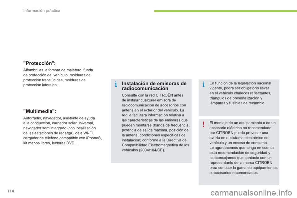 CITROEN C-ZERO 2014  Manuales de Empleo (in Spanish) Información práctica
114
"Protección": 
 Alfombrillas, alfombra de maletero, funda
de protección del vehículo, molduras de
protección translúcidas, molduras de protección laterales...  
"Multi