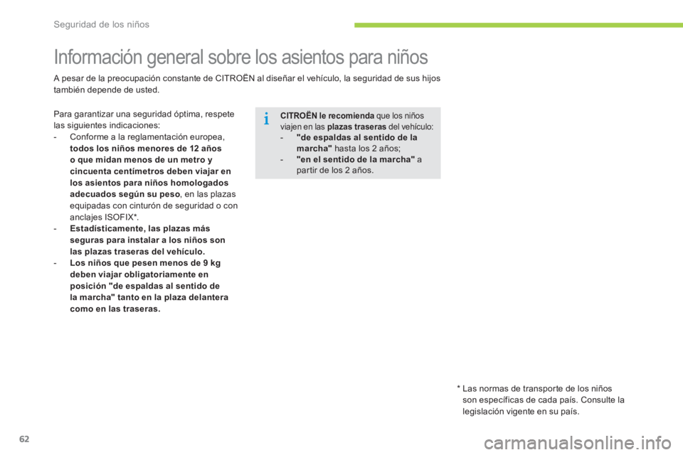 CITROEN C-ZERO 2014  Manuales de Empleo (in Spanish) Seguridad de los niños
62
   
 
 
 
 
 
 
 
 
 
 
Información general sobre los asientos para niños 
Para garantizar una seguridad óptima, respete las siguientes indicaciones: 
-  Conforme a la re