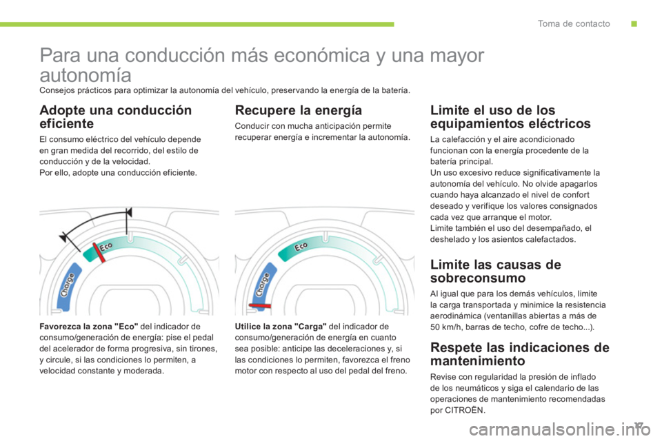 CITROEN C-ZERO 2012  Manuales de Empleo (in Spanish) .To m a  d e  c o n t a c t o
17
   
 
 
 
 
Para una conducción más económica y una mayor
autonomía 
  Consejos prácticos para optimizar la autonomía del vehículo, preser vando la energía de 