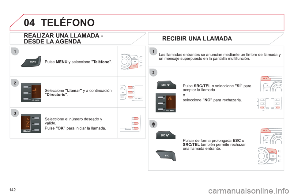 CITROEN C-ZERO 2011 Manuales de Empleo (in Spanish)
1
2
1
2
3
04
142
TELÉFONO
Pulse MENU
y seleccione "Teléfono" .
Seleccione "Llamar"
y a continuación"Directorio" .
Las llamadas entrantes se anuncian mediante un timbre de llamada y un CITROEN C-ZERO 2011 Manuales de Empleo (in Spanish)
1
2
1
2
3
04
142
TELÉFONO
Pulse MENU
y seleccione "Teléfono" .
Seleccione "Llamar"
y a continuación"Directorio" .
Las llamadas entrantes se anuncian mediante un timbre de llamada y un