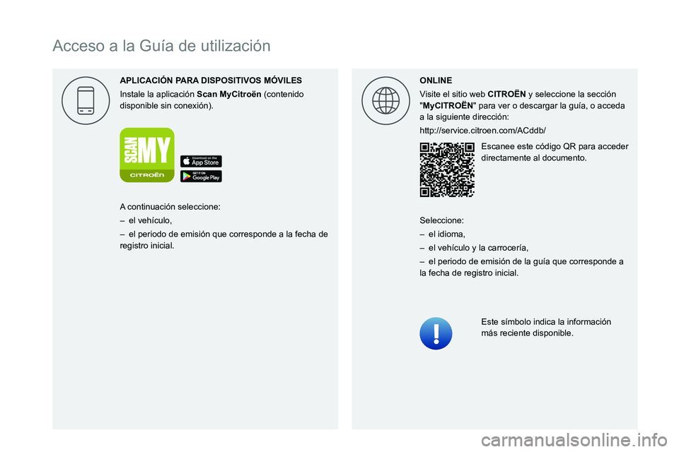 CITROEN C3 AIRCROSS 2021 Manuales de Empleo (in Spanish)
Acceso a la Guía de utilización
APLICACI\323N P
Instale la aplicación Scan MyCitro\353n (contenido disponible sin conexión).ONLINE
Visite el sitio web
CITRO\313N y seleccion CITROEN C3 AIRCROSS 2021 Manuales de Empleo (in Spanish)
Acceso a la Guía de utilización
APLICACI\323N P
Instale la aplicación Scan MyCitro\353n (contenido disponible sin conexión).ONLINE
Visite el sitio web
CITRO\313N y seleccion