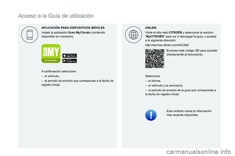 CITROEN C3 AIRCROSS 2021  Manuales de Empleo (in Spanish)  
 
 
 
 
 
 
 
 
   
Acceso a la Guía de utilización
APLICACI\323N P
Instale la aplicación Scan MyCitro\353n (contenido disponible sin conexión).ONLINE
Visite el sitio web 
CITRO\313N y seleccion