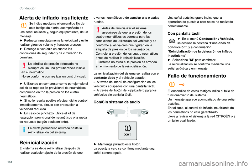 CITROEN C3 AIRCROSS 2021  Manuales de Empleo (in Spanish) 104
Conducción
Ayudas a la conducción 
y las maniobras: 
recomendaciones 
generales
Las ayudas a la conducción y a las 
maniobras no pueden, en ningún caso, 
sustituir la atención del conductor.
