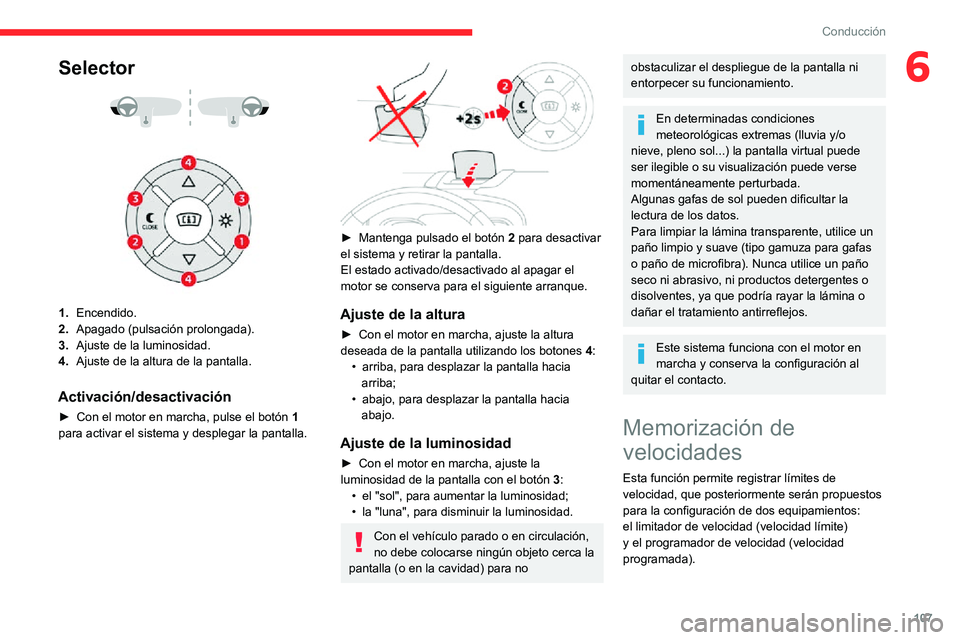 CITROEN C3 AIRCROSS 2021  Manuales de Empleo (in Spanish) 107
Conducción
6Selector 
  
 
1.Encendido.
2. Apagado (pulsación prolongada).
3. Ajuste de la luminosidad.
4. Ajuste de la altura de la pantalla.
Activación/desactivación
► Con el motor en marc