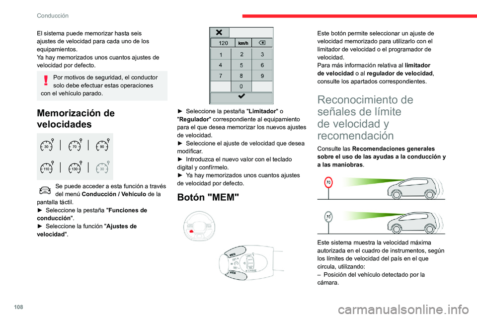 CITROEN C3 AIRCROSS 2021  Manuales de Empleo (in Spanish) 108
Conducción
El sistema puede memorizar hasta seis 
ajustes de velocidad para cada uno de los 
equipamientos.
Ya hay memorizados unos cuantos ajustes de 
velocidad por defecto.
Por motivos de segur
