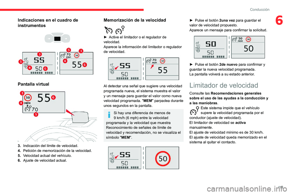 CITROEN C3 AIRCROSS 2021  Manuales de Empleo (in Spanish) 111
Conducción
6Indicaciones en el cuadro de 
instrumentos
 
  
 
Pantalla virtual 
 
3.Indicación del límite de velocidad.
4. Petición de memorización de la velocidad.
5. Velocidad actual del ve