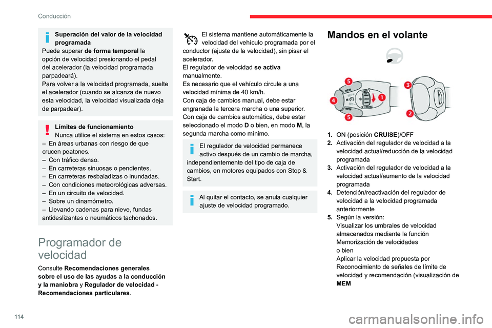 CITROEN C3 AIRCROSS 2021  Manuales de Empleo (in Spanish) 11 4
Conducción
Para obtener más información relativa a la función Memorización de velocidades o 
Reconocimiento de señales de límite de 
velocidad y recomendación, consulte el 
apartado corre