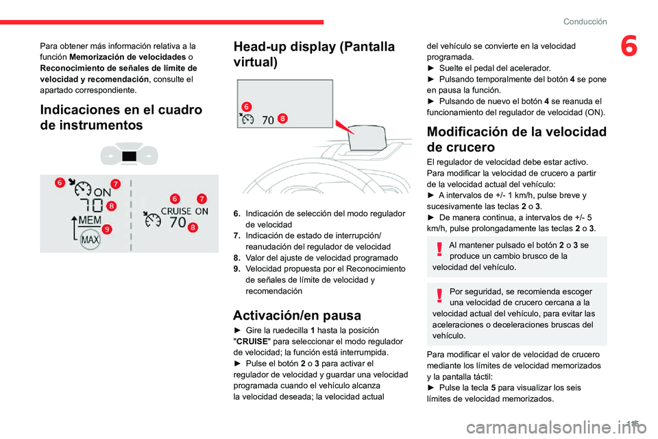 CITROEN C3 AIRCROSS 2021  Manuales de Empleo (in Spanish) 11 5
Conducción
6Para obtener más información relativa a la 
función Memorización de velocidades o 
Reconocimiento de señales de límite de 
velocidad y recomendación, consulte el 
apartado cor