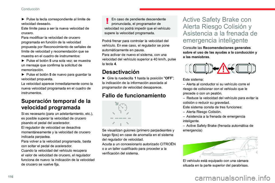 CITROEN C3 AIRCROSS 2021  Manuales de Empleo (in Spanish) 11 6
Conducción
Este sistema no sustituye la vigilancia del conductor.
Este sistema está diseñado para ayudar al 
conductor y mejorar la seguridad vial.
Es responsabilidad del conductor vigilar 
pe