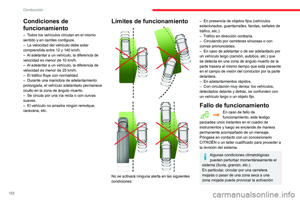 CITROEN C3 AIRCROSS 2021  Manuales de Empleo (in Spanish) 122
Conducción
de falsas alertas (por ejemplo, una nube de gotas de agua en el ángulo muerto puede ser 
interpretada como un vehículo).
En condiciones adversas o invernales, 
asegúrese de que los 