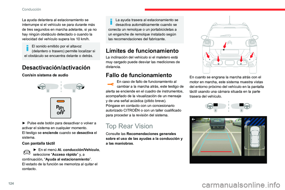 CITROEN C3 AIRCROSS 2021  Manuales de Empleo (in Spanish) 124
Conducción
La pantalla está dividida en dos partes con una vista contextual y otra desde arriba del vehículo 
dentro de su entorno próximo.
El sistema de ayuda al estacionamiento 
completa la 