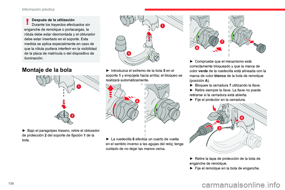CITROEN C3 AIRCROSS 2021  Manuales de Empleo (in Spanish) 136
Información práctica
► Enganche el cable del remolque a la anilla de seguridad  4 del soporte.► Incline la toma 3 del mazo de cables del 
remolque hacia adelante para colocarla en su 
posici