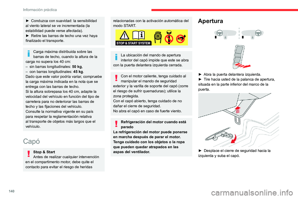 CITROEN C3 AIRCROSS 2021  Manuales de Empleo (in Spanish) 140
Información práctica
 
► Libere la varilla de soporte de su sitio y fíjela en la muesca para mantener el capó abierto.
Cierre
► Sujete el capó y retire la varilla de soporte de la muesca.