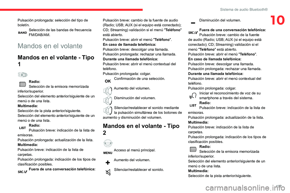CITROEN C3 AIRCROSS 2021  Manuales de Empleo (in Spanish) 177
Sistema de audio Bluetooth®
10Pulsación prolongada: selección del tipo de 
boletín.
Selección de las bandas de frecuencia FM/DAB/AM.
Mandos en el volante
Mandos en el volante - Tipo 
1
  
Rad