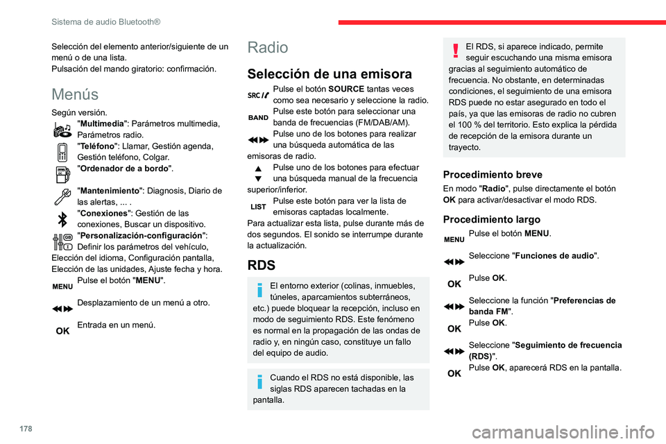 CITROEN C3 AIRCROSS 2021  Manuales de Empleo (in Spanish) 178
Sistema de audio Bluetooth®
Selección del elemento anterior/siguiente de un 
menú o de una lista.
Pulsación del mando giratorio: confirmación.
Menús
Según versión."Multimedia": Par