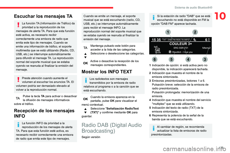 CITROEN C3 AIRCROSS 2021  Manuales de Empleo (in Spanish) 179
Sistema de audio Bluetooth®
10Escuchar los mensajes TA
La función TA (Información de Tráfico) da 
prioridad a la reproducción de los 
mensajes de alerta TA. Para que esta función 
esté acti