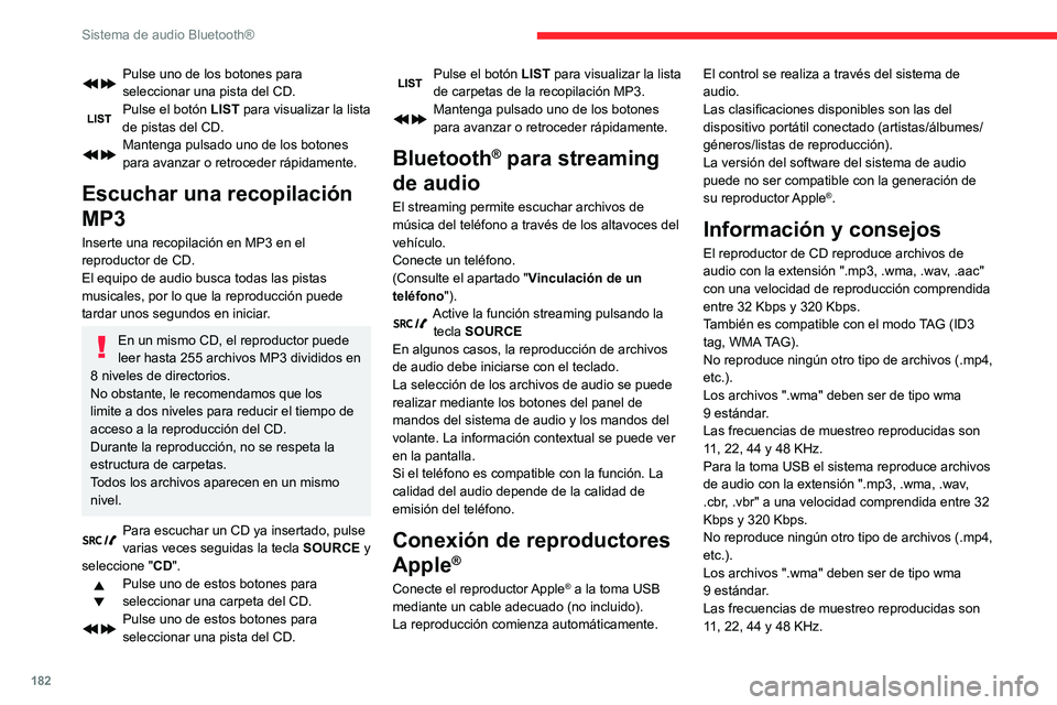 CITROEN C3 AIRCROSS 2021  Manuales de Empleo (in Spanish) 182
Sistema de audio Bluetooth®
Pulse uno de los botones para 
seleccionar una pista del CD.
Pulse el botón LIST para visualizar la lista 
de pistas del CD.
Mantenga pulsado uno de los botones 
para