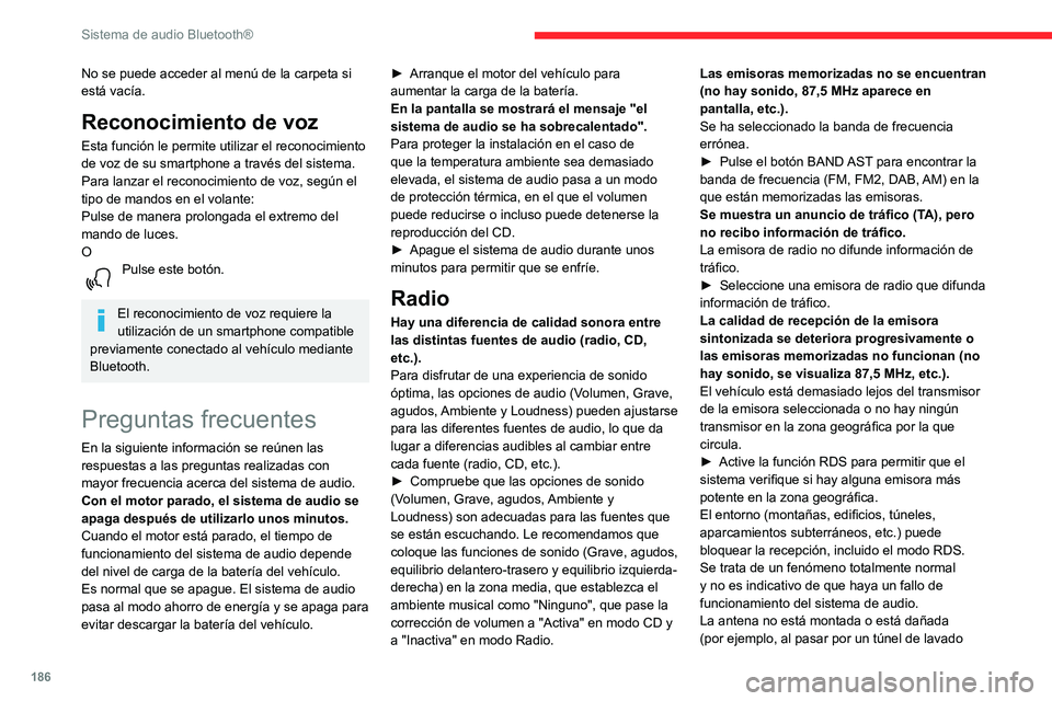 CITROEN C3 AIRCROSS 2021  Manuales de Empleo (in Spanish) 186
Sistema de audio Bluetooth®
No se puede acceder al menú de la carpeta si 
está vacía.
Reconocimiento de voz
Esta función le permite utilizar el reconocimiento 
de voz de su smartphone a trav