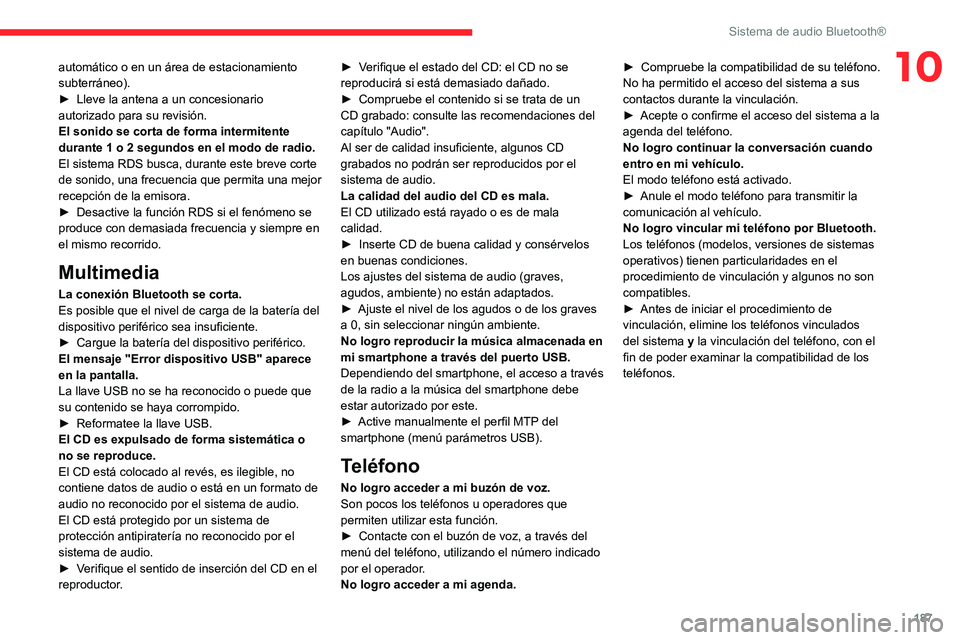 CITROEN C3 AIRCROSS 2021  Manuales de Empleo (in Spanish) 187
Sistema de audio Bluetooth®
10automático o en un área de estacionamiento 
subterráneo).
► Lleve la antena a un concesionario autorizado para su revisión.
El sonido se corta de forma intermi