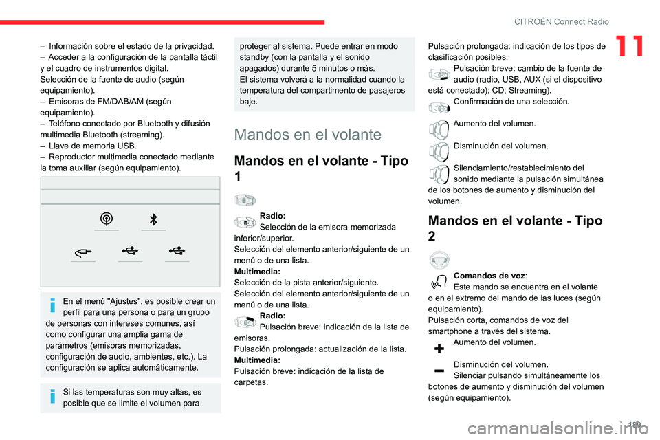 CITROEN C3 AIRCROSS 2021  Manuales de Empleo (in Spanish) 189
CITROËN Connect Radio
11– Información sobre el estado de la privacidad.– Acceder a la configuración de la pantalla táctil y el cuadro de instrumentos digital.
Selección de la fuente de au