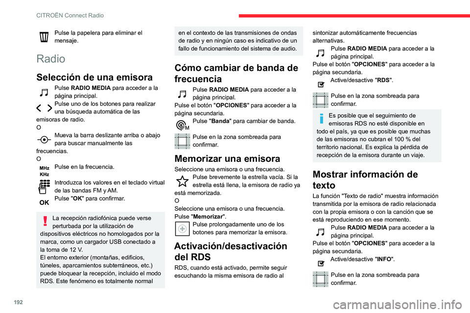 CITROEN C3 AIRCROSS 2021  Manuales de Empleo (in Spanish) 192
CITROËN Connect Radio
Pulse la papelera para eliminar el 
mensaje.
Radio
Selección de una emisora
Pulse RADIO MEDIA para acceder a la 
página principal.
Pulse uno de los botones para realizar u