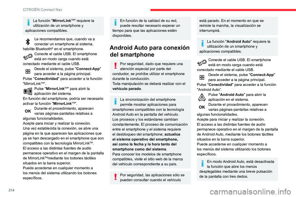CITROEN C3 AIRCROSS 2021  Manuales de Empleo (in Spanish) 214
CITROËN Connect Nav
En función de la calidad de su red, puede resultar necesario esperar un 
tiempo para que las aplicaciones estén 
disponibles.
Conexión Bluetooth®
Por motivos de seguridad,