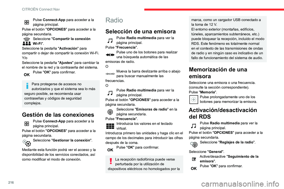 CITROEN C3 AIRCROSS 2021  Manuales de Empleo (in Spanish) 216
CITROËN Connect Nav
Cuando RDS está activado, permite seguir escuchando la misma emisora de 
radio al sintonizar automáticamente 
frecuencias alternativas. Sin embargo, en 
determinadas condici