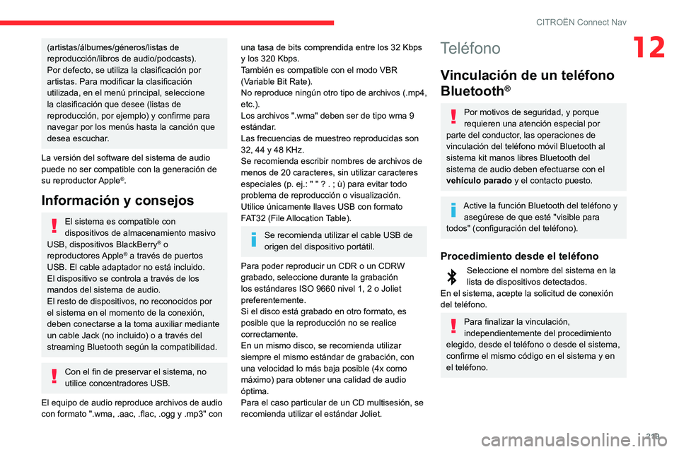 CITROEN C3 AIRCROSS 2021  Manuales de Empleo (in Spanish) 219
CITROËN Connect Nav
12(artistas/álbumes/géneros/listas de 
reproducción/libros de audio/podcasts).
Por defecto, se utiliza la clasificación por 
artistas. Para modificar la clasificación 
ut