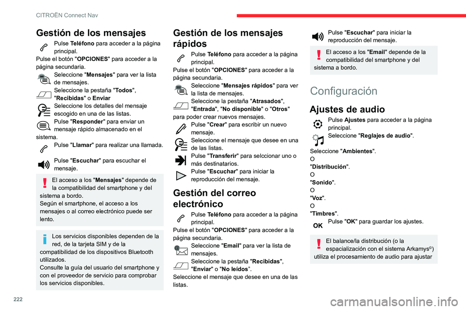 CITROEN C3 AIRCROSS 2021  Manuales de Empleo (in Spanish) 222
CITROËN Connect Nav
la calidad del sonido en función del número de ocupantes del vehículo.
Disponible únicamente en la configuración 
con altavoces delanteros y traseros.
El ajuste Ambientes