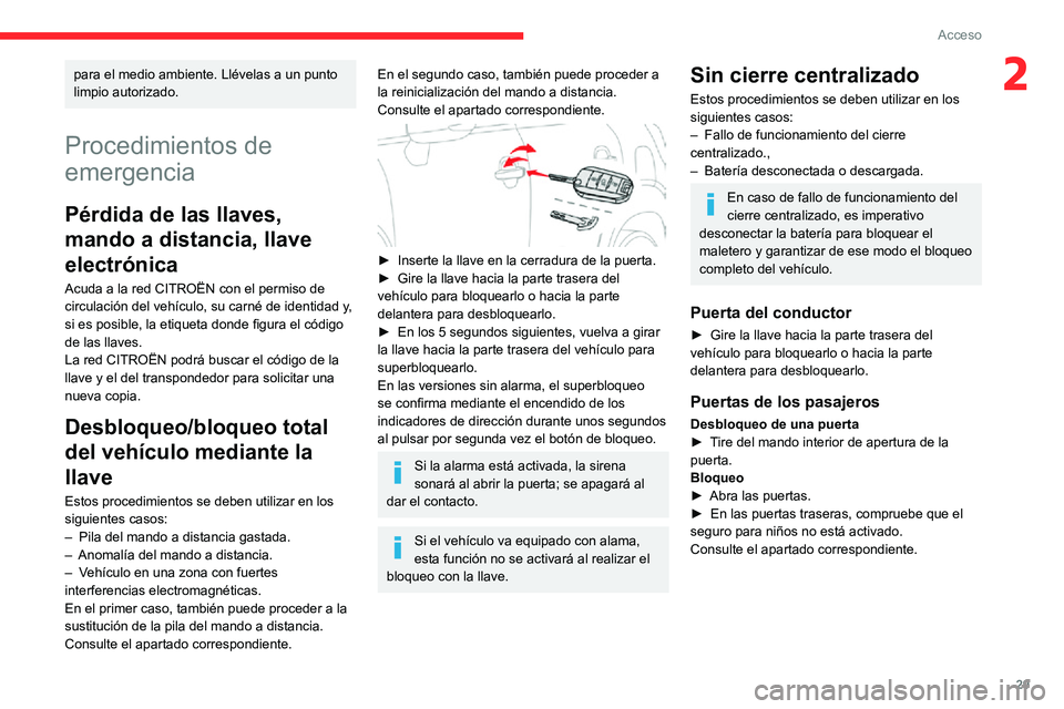 CITROEN C3 AIRCROSS 2021  Manuales de Empleo (in Spanish) 29
Acceso
2para el medio ambiente. Llévelas a un punto 
limpio autorizado.
Procedimientos de 
emergencia
Pérdida de las llaves, 
mando a distancia, llave 
electrónica
Acuda a la red CITROËN con el
