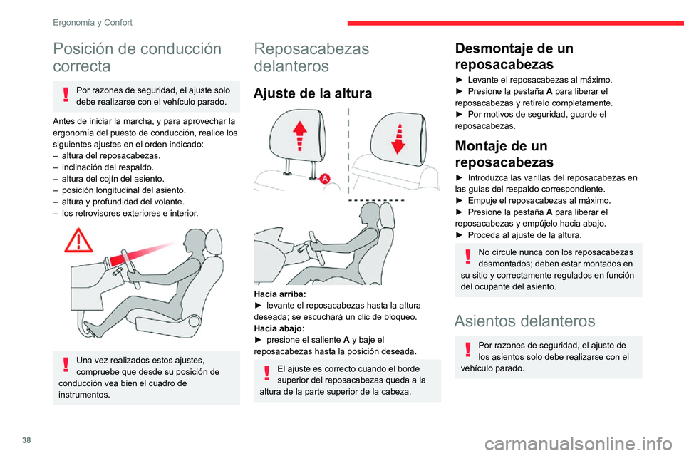 CITROEN C3 AIRCROSS 2021  Manuales de Empleo (in Spanish) 38
Ergonomía y Confort
Posición de conducción 
correcta
Por razones de seguridad, el ajuste solo 
debe realizarse con el vehículo parado.
Antes de iniciar la marcha, y para aprovechar la 
ergonom