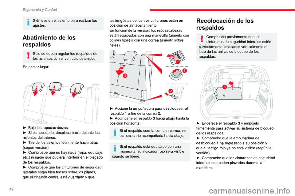 CITROEN C3 AIRCROSS 2021  Manuales de Empleo (in Spanish) 42
Ergonomía y Confort
Siéntese en el asiento para realizar los 
ajustes.
Abatimiento de los respaldos
Solo se deben regular los respaldos de 
los asientos con el vehículo detenido.
En primer lugar