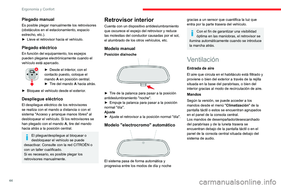 CITROEN C3 AIRCROSS 2021  Manuales de Empleo (in Spanish) 44
Ergonomía y Confort
Plegado manual
Es posible plegar manualmente los retrovisores 
(obstáculos en el estacionamiento, espacio 
estrecho, etc.).
► Lleve el retrovisor hacia el vehículo. 
Plegad