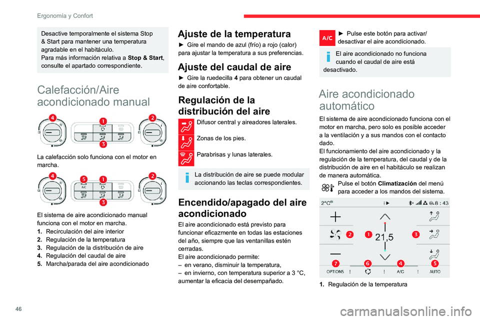 CITROEN C3 AIRCROSS 2021  Manuales de Empleo (in Spanish) 46
Ergonomía y Confort
Desactive temporalmente el sistema Stop 
& Start para mantener una temperatura 
agradable en el habitáculo.
Para más información relativa a Stop & Start, 
consulte el aparta