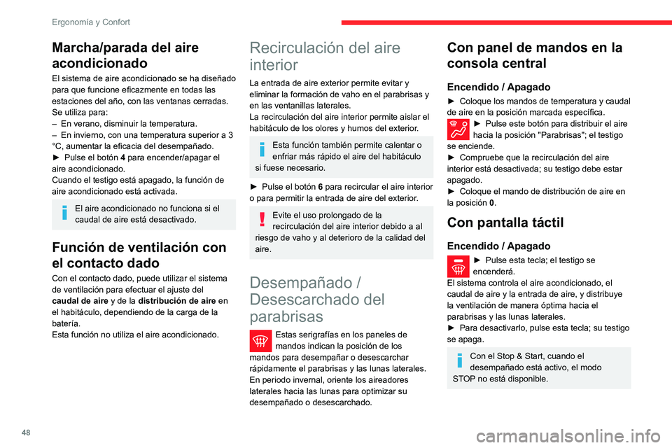 CITROEN C3 AIRCROSS 2021  Manuales de Empleo (in Spanish) 48
Ergonomía y Confort
Marcha/parada del aire 
acondicionado
El sistema de aire acondicionado se ha diseñado 
para que funcione eficazmente en todas las 
estaciones del año, con las ventanas cerrad