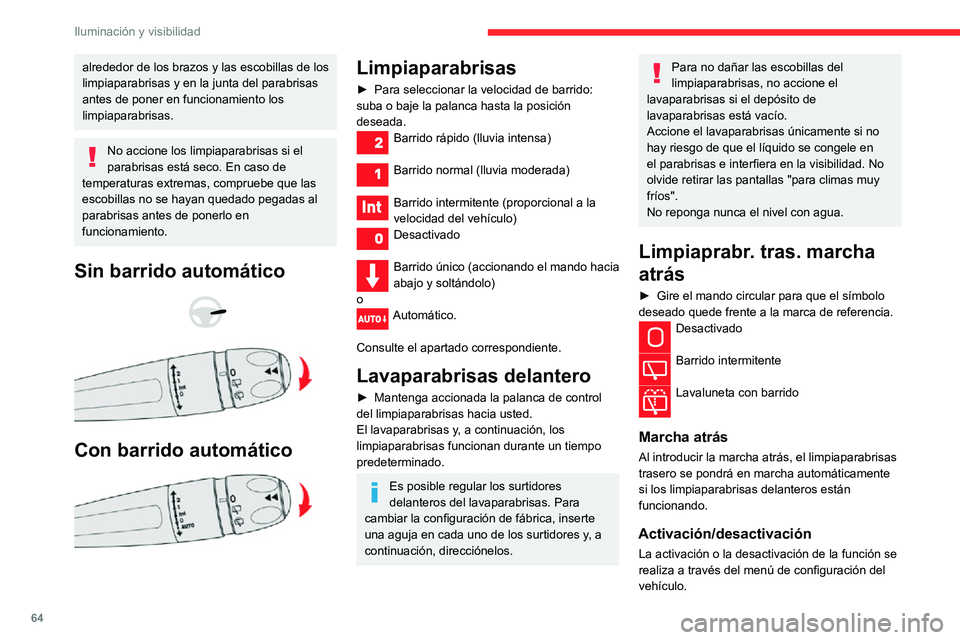 CITROEN C3 AIRCROSS 2021  Manuales de Empleo (in Spanish) 64
Iluminación y visibilidad
alrededor de los brazos y las escobillas de los 
limpiaparabrisas y en la junta del parabrisas 
antes de poner en funcionamiento los 
limpiaparabrisas.
No accione los lim