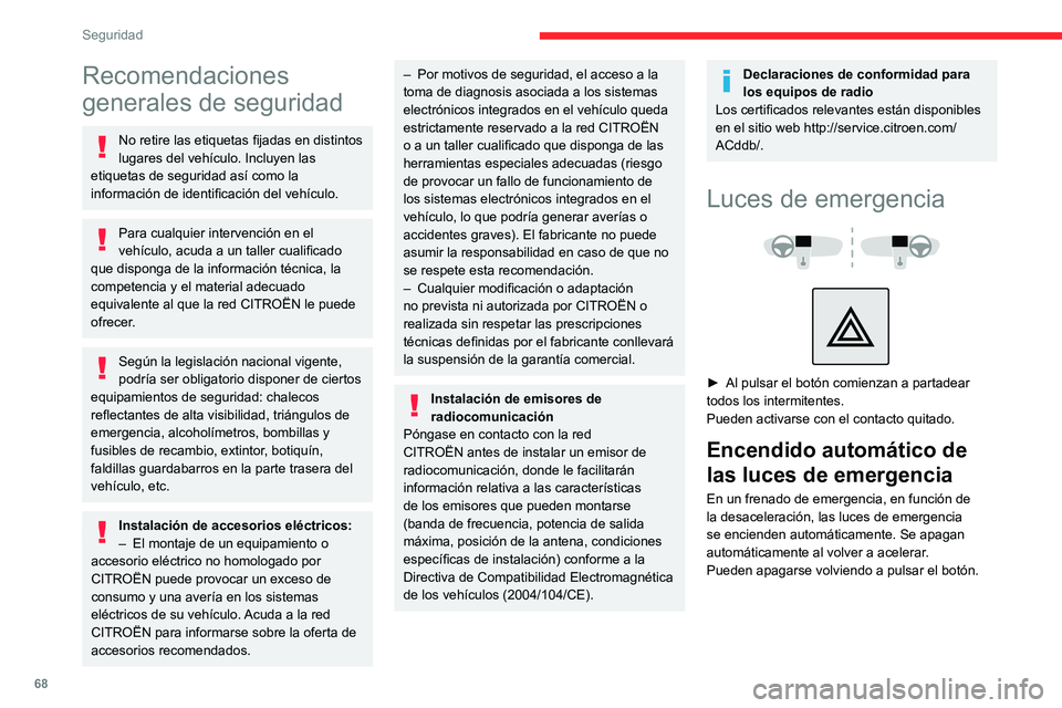 CITROEN C3 AIRCROSS 2021  Manuales de Empleo (in Spanish) 68
Seguridad
Recomendaciones 
generales de seguridad
No retire las etiquetas fijadas en distintos 
lugares del vehículo. Incluyen las 
etiquetas de seguridad así como la 
información de identificac