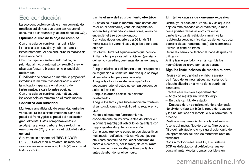 CITROEN C3 AIRCROSS 2021 Manuales de Empleo (in Spanish) 6
Conducción ecológica
Eco-conducción
La eco-conducción consiste en un conjunto de
prácticas cotidianas que permiten reducir el
consumo de carburante y las emisiones de CO
2 .
Optimice el uso d CITROEN C3 AIRCROSS 2021 Manuales de Empleo (in Spanish) 6
Conducción ecológica
Eco-conducción
La eco-conducción consiste en un conjunto de
prácticas cotidianas que permiten reducir el
consumo de carburante y las emisiones de CO
2 .
Optimice el uso d
