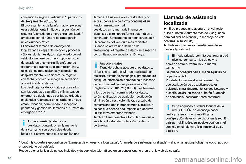 CITROEN C3 AIRCROSS 2021  Manuales de Empleo (in Spanish) 70
Seguridad
concernidas según el artículo 6.1, párrafo d) del Reglamento 2016/679.
El procesamiento de la información personal 
está estrictamente limitado a la gestión del 
sistema "Llamad