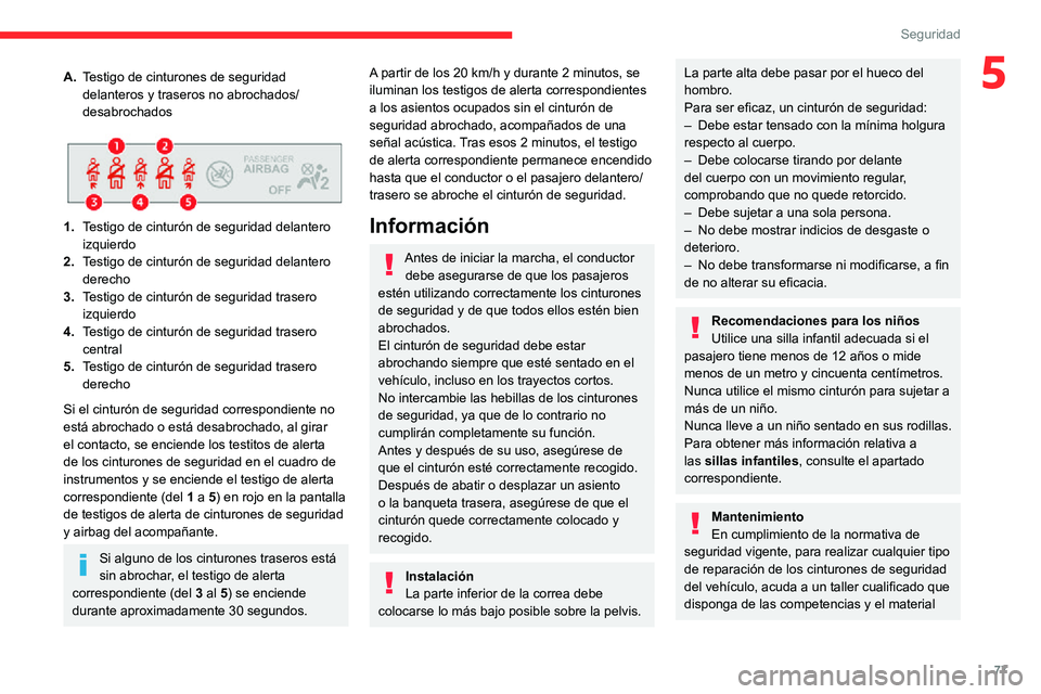 CITROEN C3 AIRCROSS 2021  Manuales de Empleo (in Spanish) 77
Seguridad
5A.Testigo de cinturones de seguridad 
delanteros y traseros no abrochados/
desabrochados
 
 
1.Testigo de cinturón de seguridad delantero 
izquierdo
2. Testigo de cinturón de seguridad