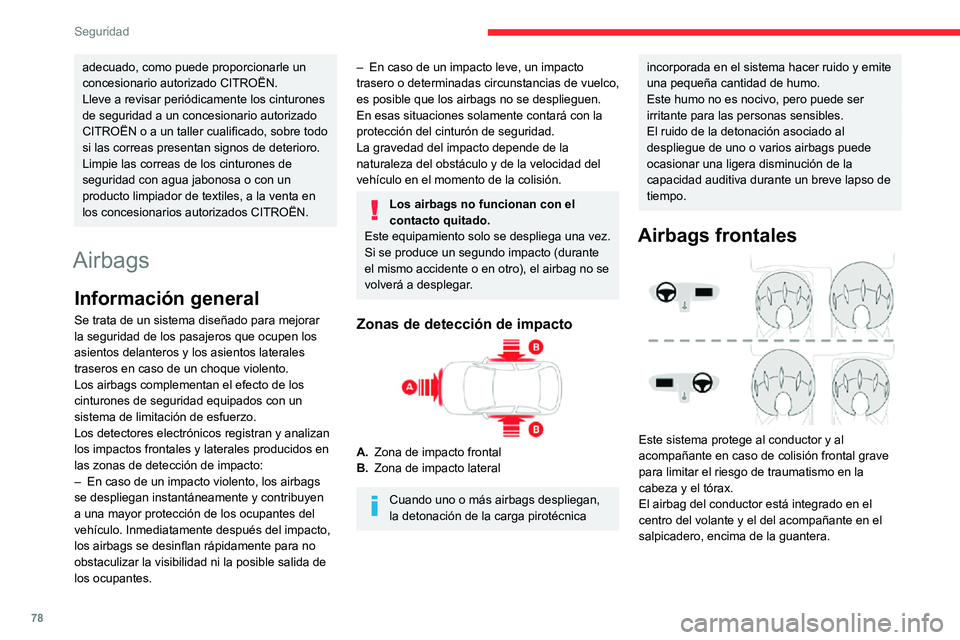 CITROEN C3 AIRCROSS 2021  Manuales de Empleo (in Spanish) 78
Seguridad
adecuado, como puede proporcionarle un 
concesionario autorizado CITROËN.
Lleve a revisar periódicamente los cinturones 
de seguridad a un concesionario autorizado 
CITROËN o a un tall