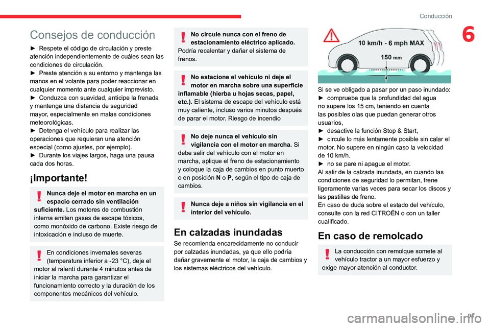 CITROEN C3 AIRCROSS 2021  Manuales de Empleo (in Spanish) 91
Conducción
6Consejos de conducción
► Respete el código de circulación y preste atención independientemente de cuáles sean las 
condiciones de circulación.
► Preste atención a su entorno