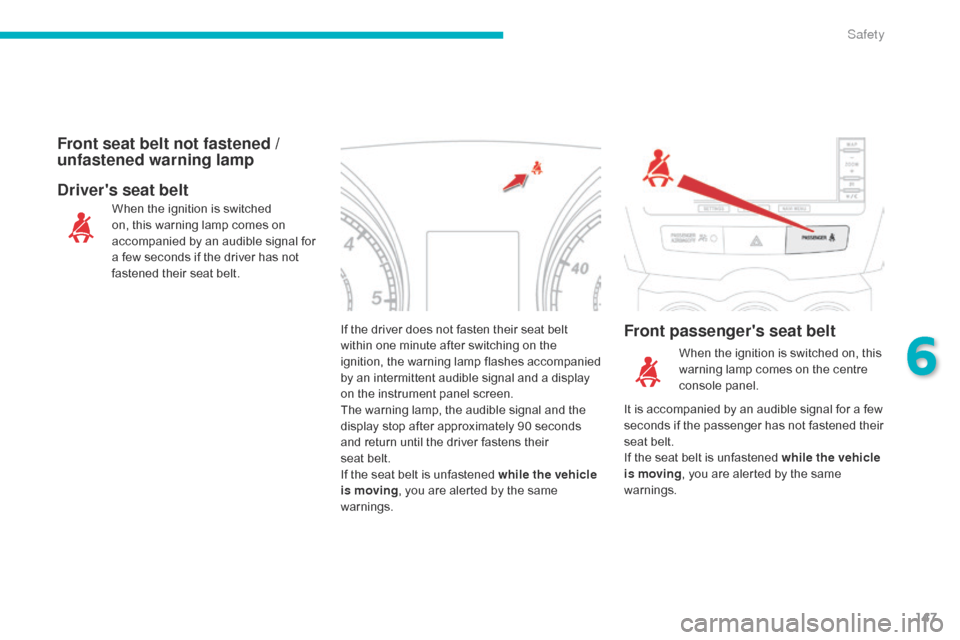 Citroen C4 AIRCROSS RHD 2014.5 1.G Owners Guide 147
If the driver does not fasten their seat belt
within one minute after switching on the
ignition, the warning lamp flashes accompanied
by an intermittent audible signal and a display
on the ins Citroen C4 AIRCROSS RHD 2014.5 1.G Owners Guide 147
If the driver does not fasten their seat belt
within one minute after switching on the
ignition, the warning lamp flashes accompanied
by an intermittent audible signal and a display
on the ins