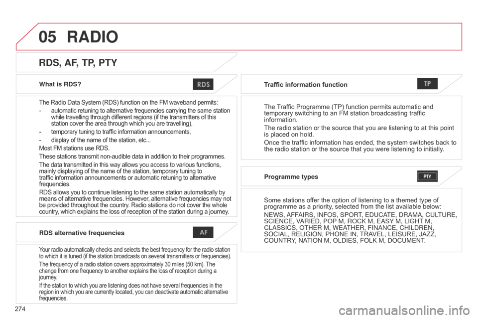 Citroen C4 AIRCROSS RHD 2014.5 1.G Workshop Manual 05
274What is RDS?
The Radio Data System (RDS) function on the FM waveband permits:
- automatic retuning to alternative frequencies carrying the same station 
while travelling through different region