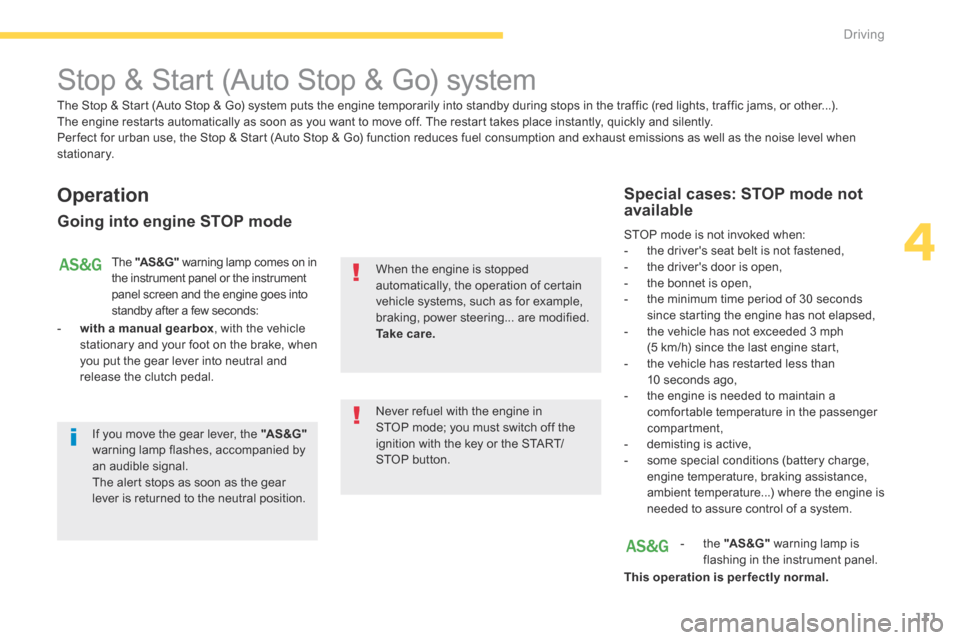Citroen C4 AIRCROSS RHD 2014.5 1.G User Guide 111
4
Driving
C4-Aircross-add_en_Chap04_conduite_ed01-2015
Stop & Start (Auto Stop & Go) system
Operation
Going into engine STOP mode
The "AS &G" warning lamp comes on in the instr Citroen C4 AIRCROSS RHD 2014.5 1.G User Guide 111
4
Driving
C4-Aircross-add_en_Chap04_conduite_ed01-2015
Stop & Start (Auto Stop & Go) system
Operation
Going into engine STOP mode
The "AS &G" warning lamp comes on in the instr